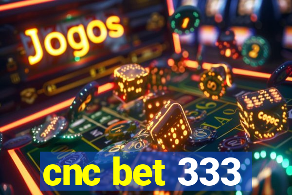 cnc bet 333